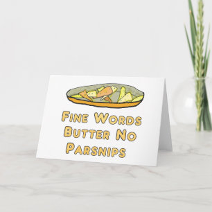 Fine Words Butter No Parsnips Karte