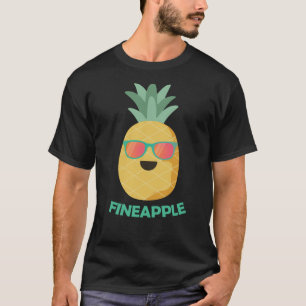 Fineaple Ananas Funny Pun Summer Frucht T-Shirt