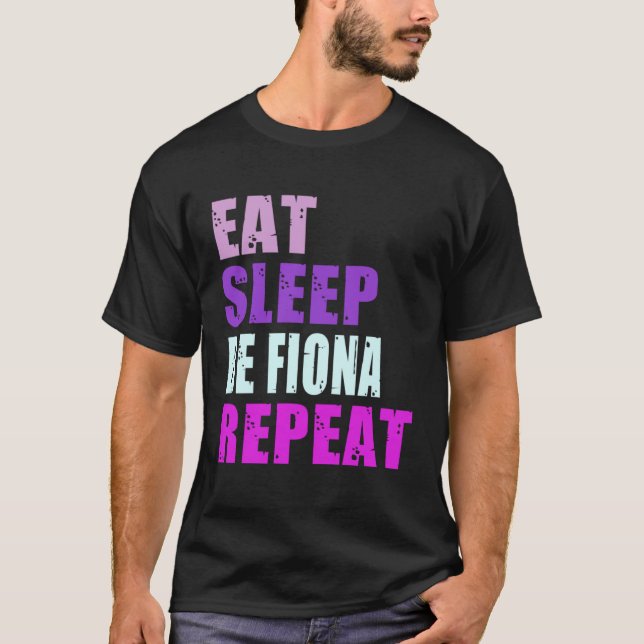Fiona Eat Sleep Be Repeat Fiona T-Shirt (Vorderseite)