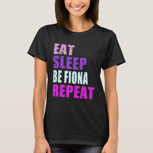 Fiona Eat Sleep Be Repeat Fiona T-Shirt (Vorderseite)