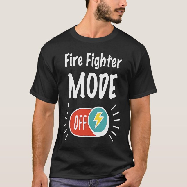 Fire Fighter Mode On For hardworking And Motivated T-Shirt (Vorderseite)