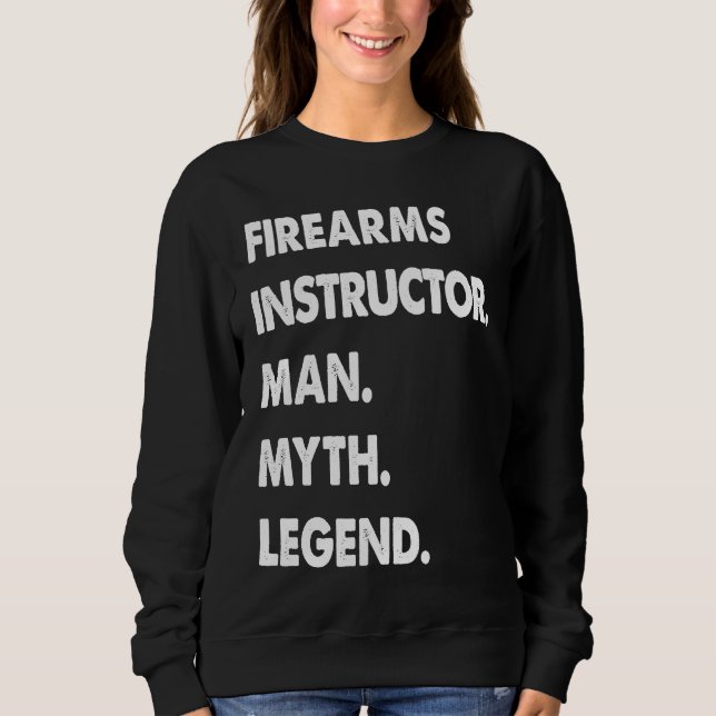 Firearms Instructor Man Myth Legend Sweatshirt (Vorderseite)