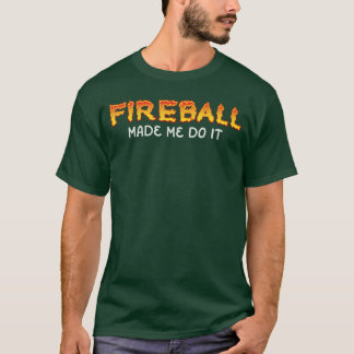 Fireball hat mich dazu gebracht, brennenden Fireba T-Shirt