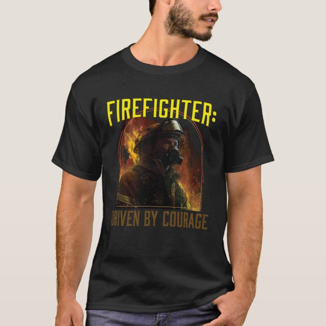 Firefighter Driven by Courage Firefighting Fireman T-Shirt (Vorderseite)