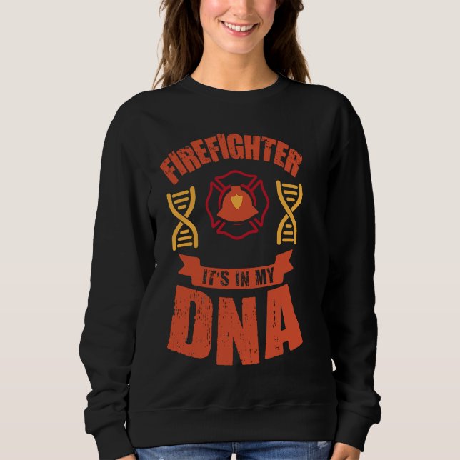 Firefighter It's In My DNA  Firefighting Fireman Sweatshirt (Vorderseite)
