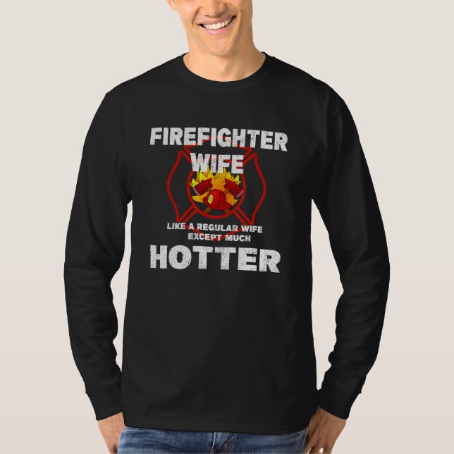 Firefighter Wife Like a Regular Wife But Much Hott T-Shirt (Vorderseite)