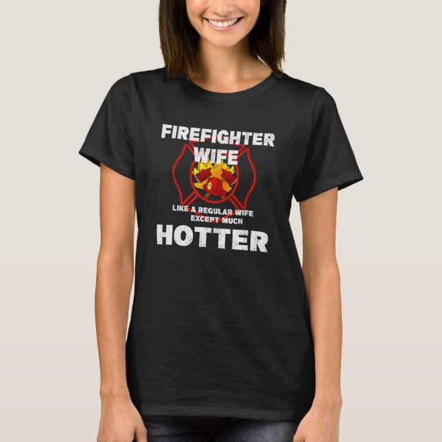 Firefighter Wife Like a Regular Wife But Much Hott T-Shirt (Vorderseite)