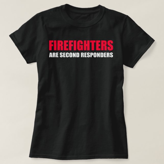 Firefighters Are Second Responders Funny Police Fi T-Shirt (Design vorne)