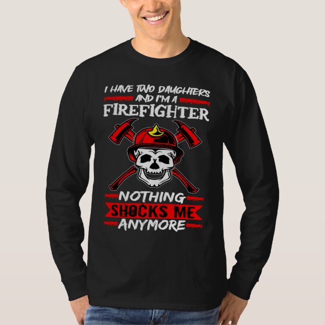 Fireman I Have Two Daughters And I'm A Firefighter T-Shirt (Vorderseite)