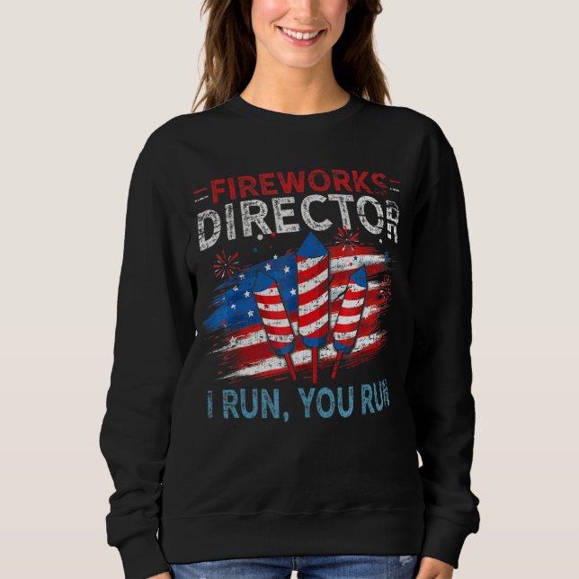 Firework Director I Run You Run 4th July Americ Sweatshirt (Vorderseite)