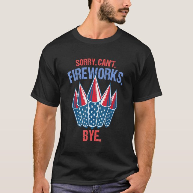 Firework Sorry Cant Fireworks Bye 4. Juli T-Shirt (Vorderseite)