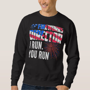 Fireworks Director I Run You Run 4th July 2 Sweatshirt