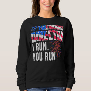 Fireworks Director I Run You Run 4th July 2 Sweatshirt