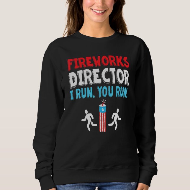 Fireworks Director I Run You Run 4th July _3 Sweatshirt (Vorderseite)