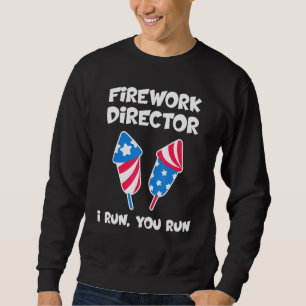 Fireworks Director I Run You Run 4th July 6 Sweatshirt