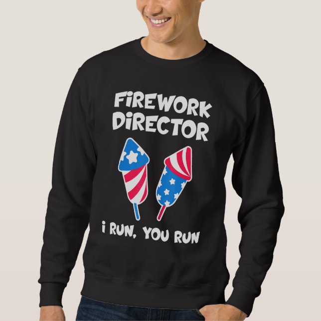 Fireworks Director I Run You Run 4th July 6 Sweatshirt (Vorderseite)