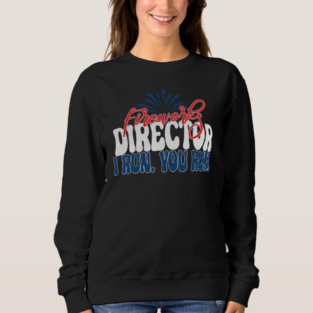 Fireworks Director I Run You Run 4th July Ameri Sweatshirt (Vorderseite)