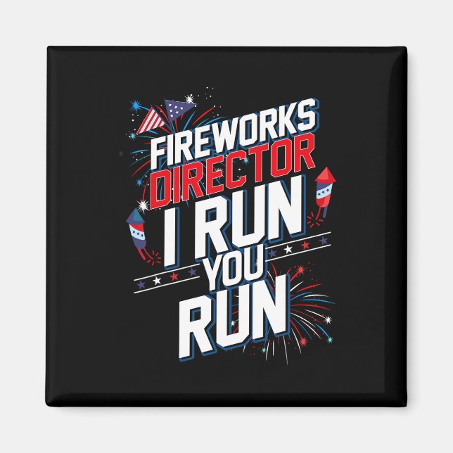 Fireworks Director I Run You Run 4th July Indep Magnet (Vorne)