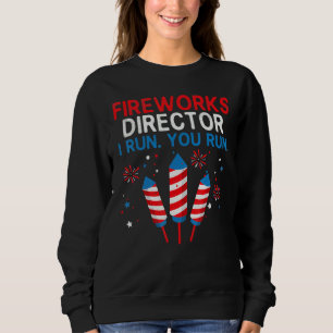 Fireworks Director I Run You Run 4th July Sweatshirt