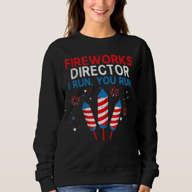 Fireworks Director I Run You Run 4th July Sweatshirt (Vorderseite)