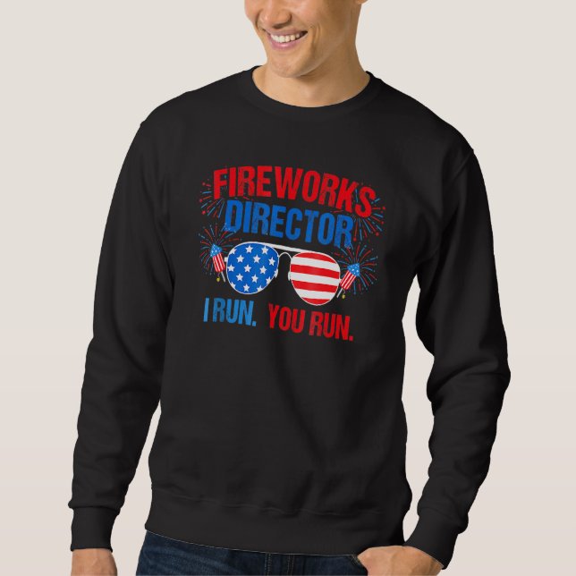 Fireworks Director I Run You Run 4th July Sweatshirt (Vorderseite)