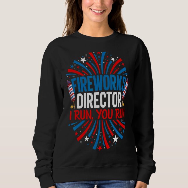 Fireworks Director I Run You Run 4th July Sweatshirt (Vorderseite)