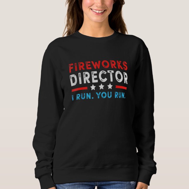 Fireworks Director I Run You Run 4th July Sweatshirt (Vorderseite)
