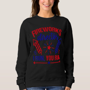 Fireworks Director I Run You Run 4th July USA Sweatshirt