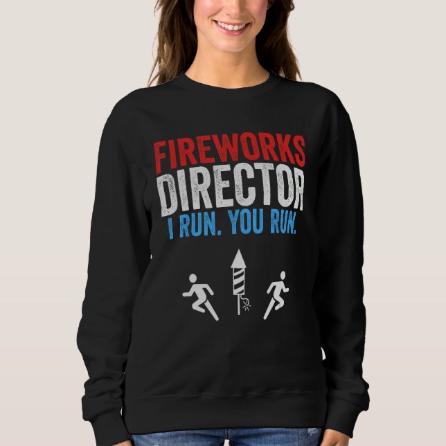 Fireworks Director I Run You Run  4th Of July 2 Sweatshirt (Vorderseite)
