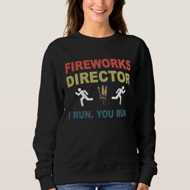 Fireworks Director I Run You Run  4th Of July Sweatshirt (Vorderseite)