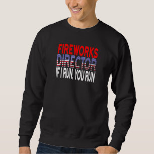 Fireworks Director, wenn ich Sie führe 4. Juli _3 Sweatshirt