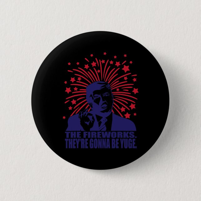 Fireworks Gonna Be Yuge Funny Trump 4. Juli Button (Vorderseite)