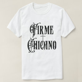 Firme Chicano T-Shirt