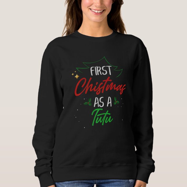 First Christmas As A Tutu  Xmas First Time Grandma Sweatshirt (Vorderseite)