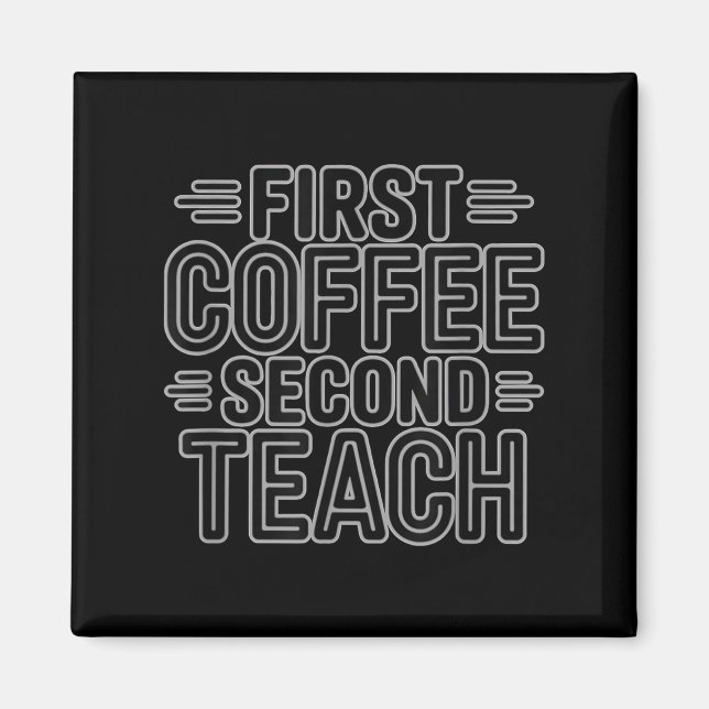 First Coffee Second Teach Funny Teacher Shirt zurü Magnet (Vorne)