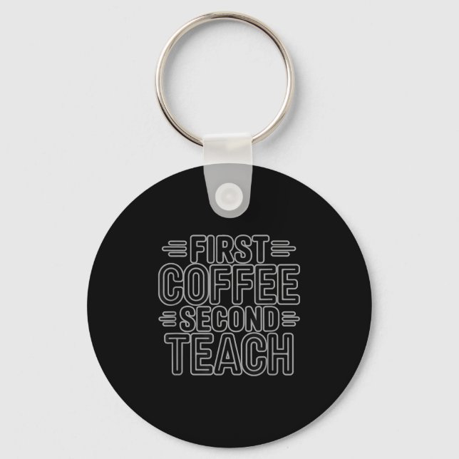 First Coffee Second Teach Funny Teacher Shirt zurü Schlüsselanhänger (Vorderseite)