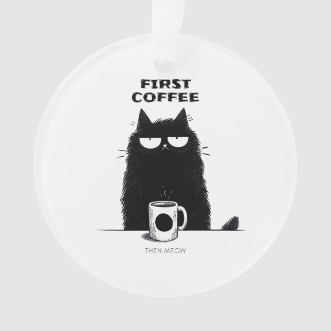 First Coffee Then Meow – Funny Cat Coffee Lover Ornament (Vorderseite)