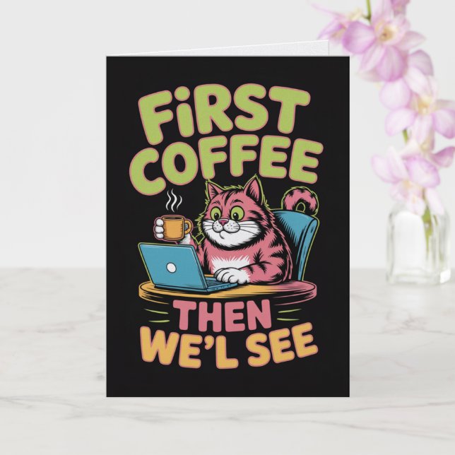 First Coffee Then We'll See Card Funny Coffee  Karte (Orchidee)
