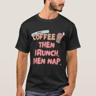 First coffeehen Brunchhen Nap Brunch food friend T-Shirt