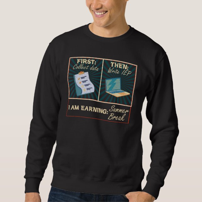 First Collect Dad Then Write IEP  SPED Teacher Psy Sweatshirt (Vorderseite)