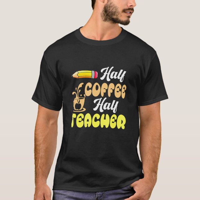 First Day Of School Half Coffee Half Teacher Back  T-Shirt (Vorderseite)