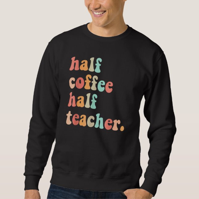 First Day Of School Half Coffee Half Teachers Wome Sweatshirt (Vorderseite)