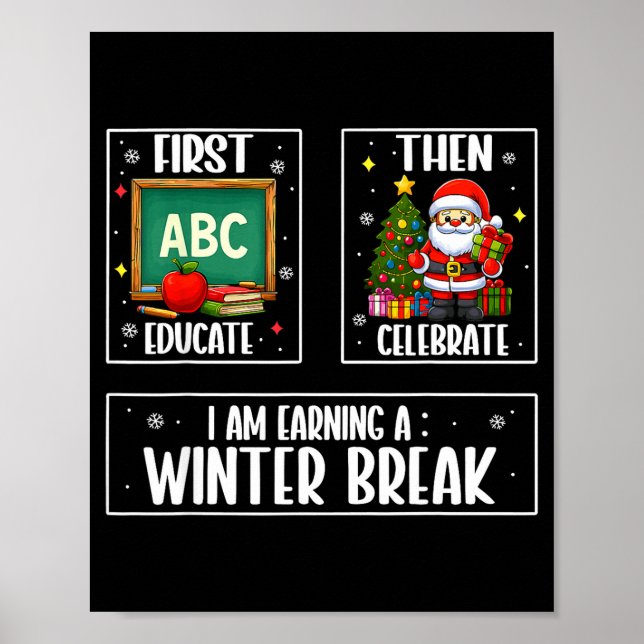 First Educate Then Celebrate Winter Break Christma Poster (Vorne)