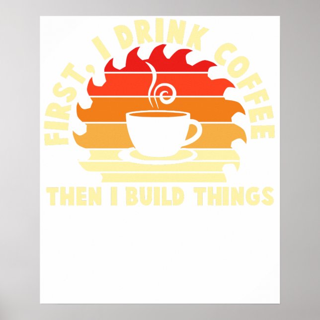 first i drink coffee then i build things 2 poster (Vorne)