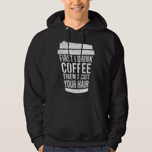 First I drink Coffee then I cut your hair hairstyl Hoodie (Vorderseite)