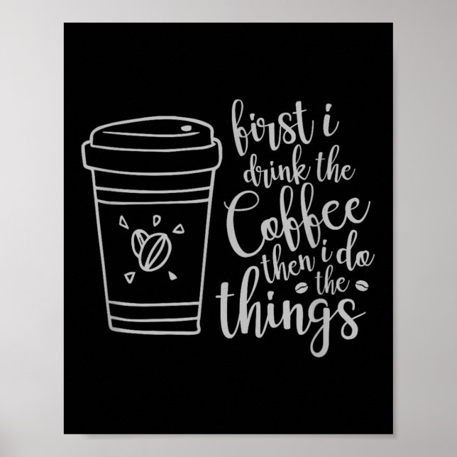 First I Drink The Coffee Then I Do The Things Funn Poster (Vorne)