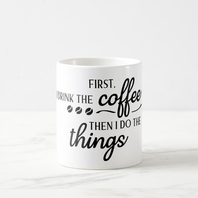 First I Drink the Coffee Then I Do the Things  Kaffeetasse (Mittel)
