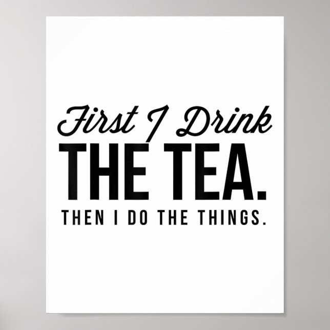 First I Drink The Tea Then I Do The Things Cool _1 Poster (Vorne)