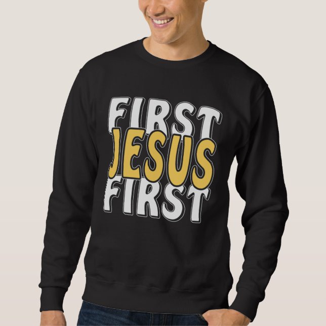 First Jesus First Faith Christ Faith Religion Jesu Sweatshirt (Vorderseite)