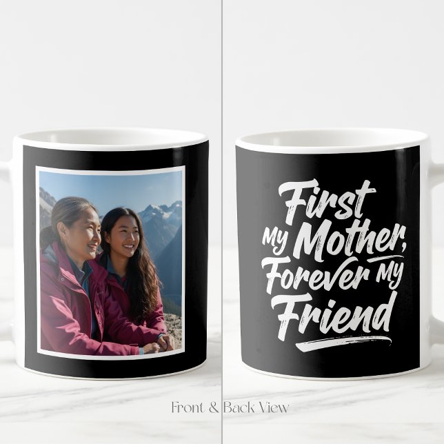 First My Mother Forever Friend 1 Photo Black Kaffeetasse (Von Creator hochgeladen)